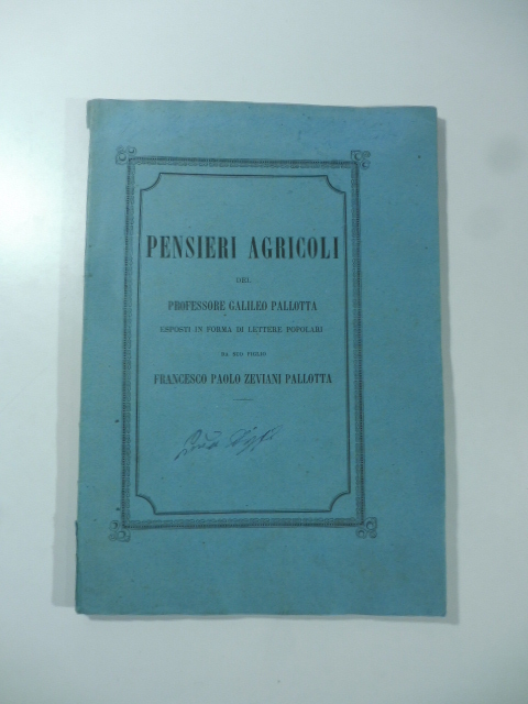 Pensieri agricoli del Professore Galileo Pallotta esposti in forma di lettere popolari da suo figlio